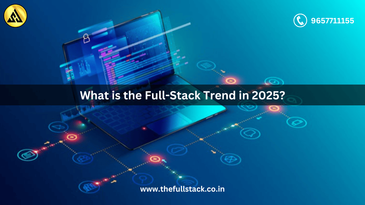 What is the Full-Stack Trend in 2025?