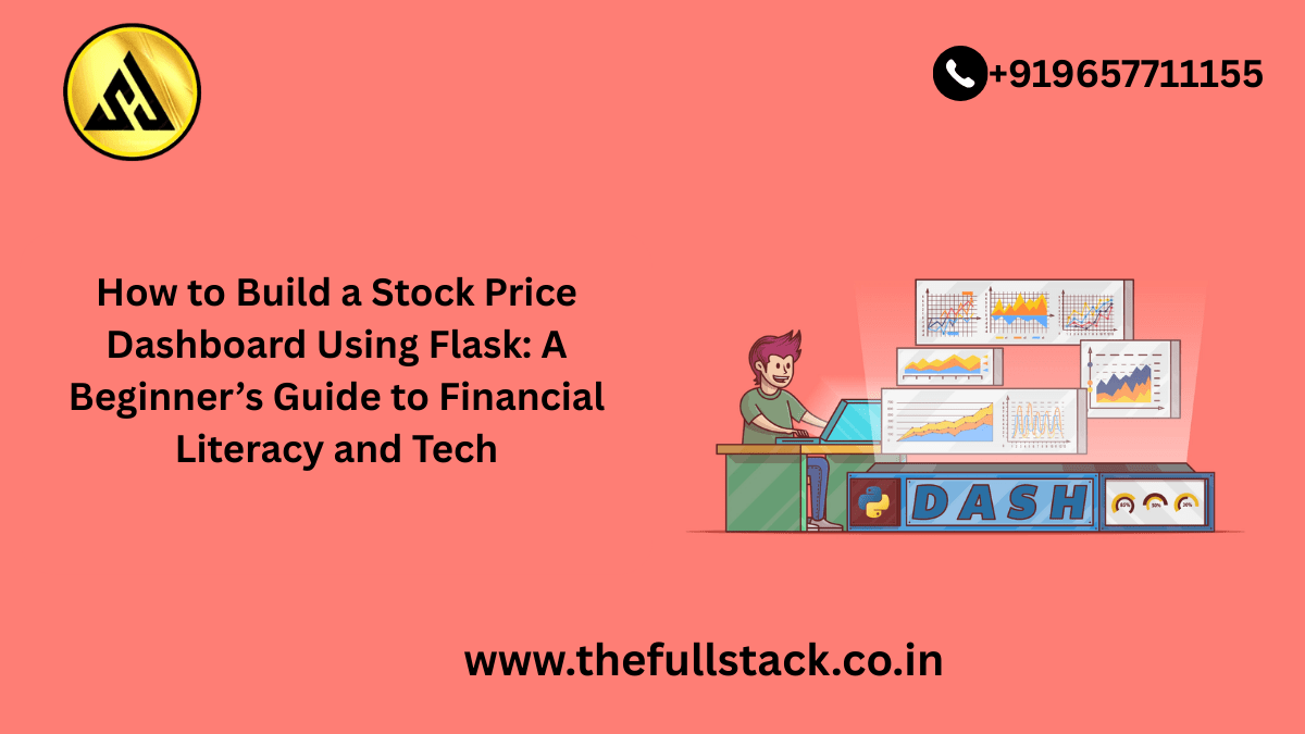 How to Build a Stock Price Dashboard Using Flask: A Beginner’s Guide to Financial Literacy and Tech
