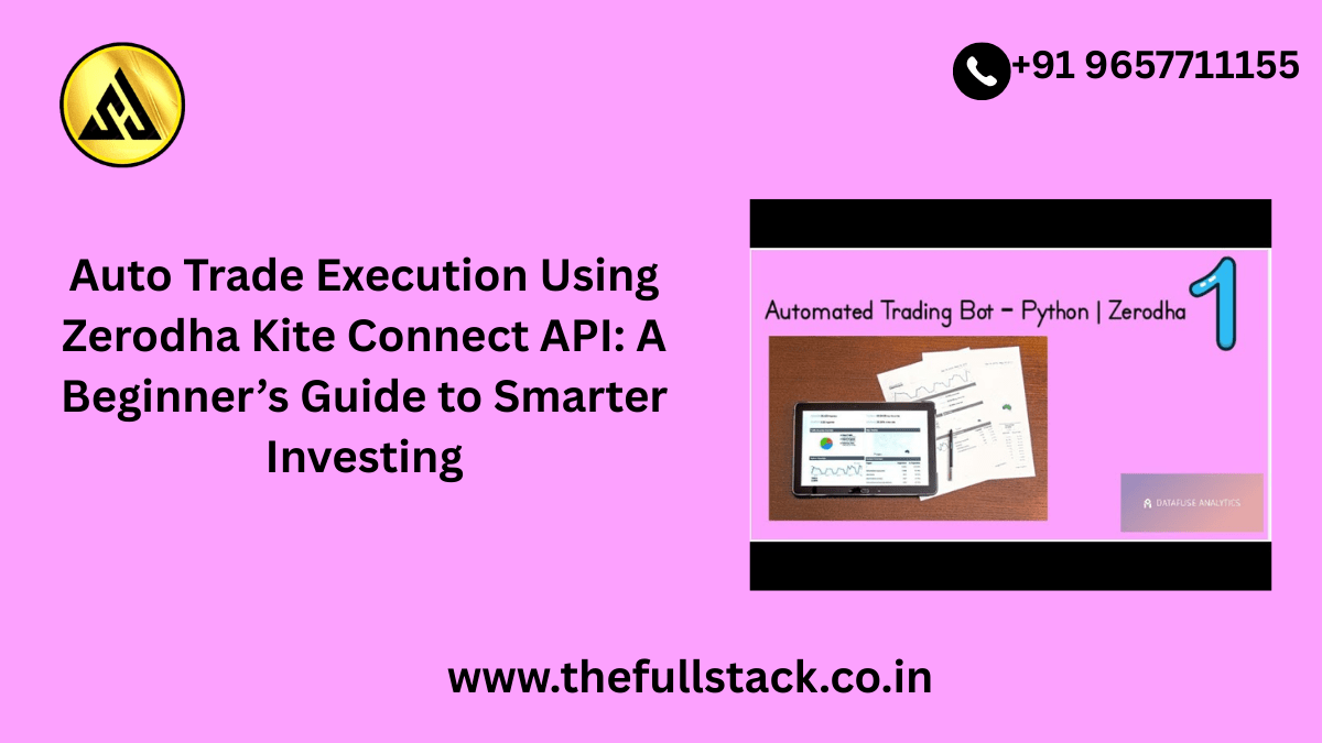 Auto Trade Execution Using Zerodha Kite Connect API: A Beginner’s Guide to Smarter Investing