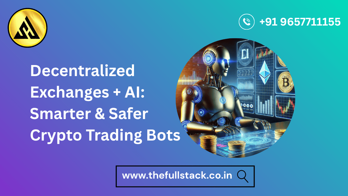 Decentralized Exchanges + AI: Smarter & Safer Crypto Trading Bots